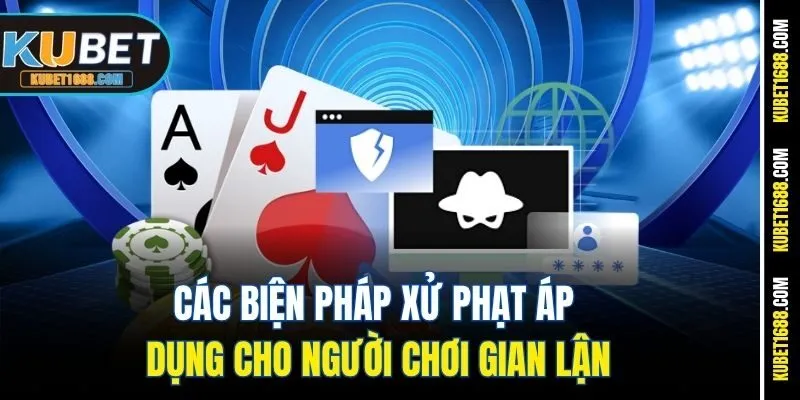 Các biện pháp xử phạt áp dụng cho người chơi gian lận