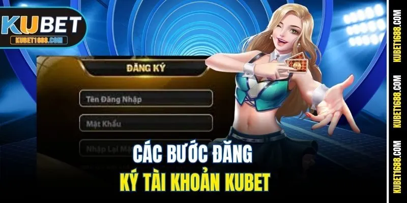 Các bước đăng ký tài khoản Kubet