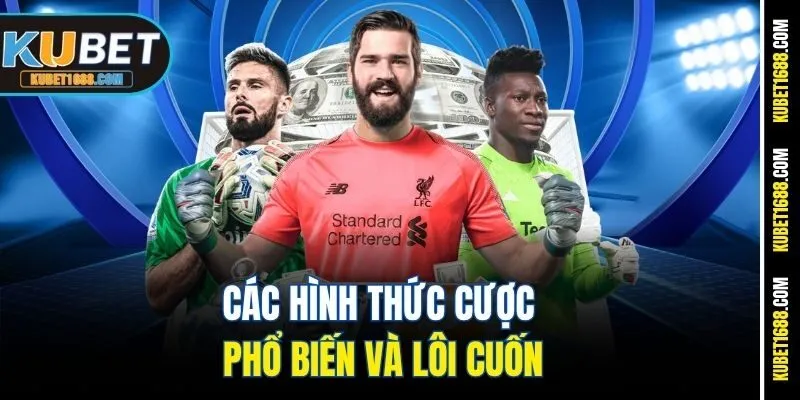 Các hình thức cược phổ biến và lôi cuốn