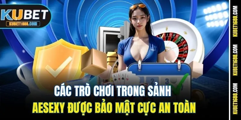 Các trò chơi trong sảnh AEsexy được bảo mật cực an toàn