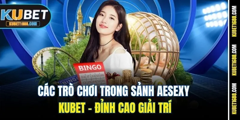 Các Trò Chơi Trong Sảnh AEsexy Kubet – Đỉnh Cao Giải Trí