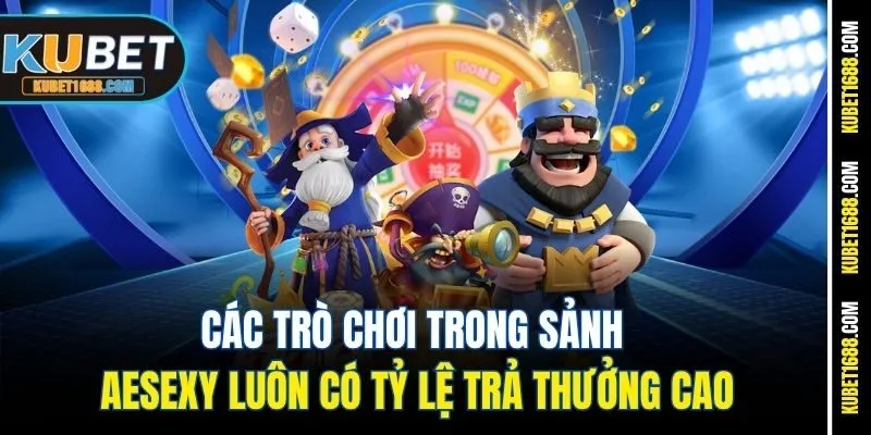 Các trò chơi trong sảnh AEsexy luôn có tỷ lệ trả thưởng cao