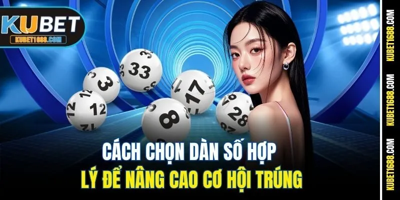 Cách chọn dàn số hợp lý để nâng cao cơ hội trúng