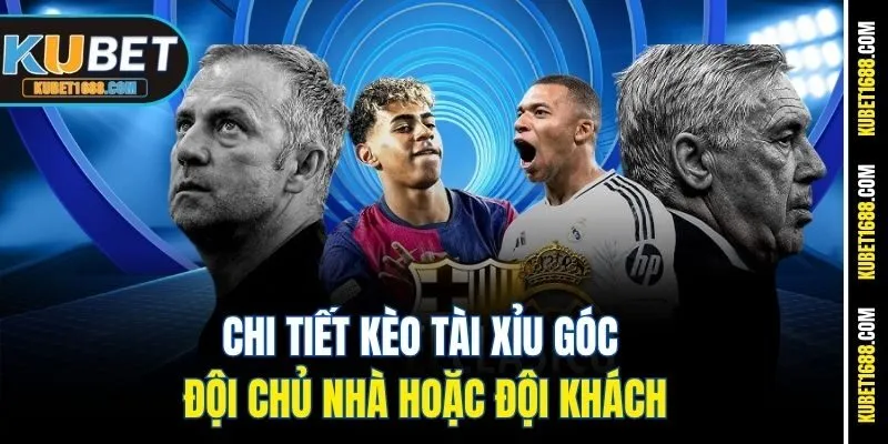 Chi tiết kèo tài xỉu góc đội chủ nhà hoặc đội khách