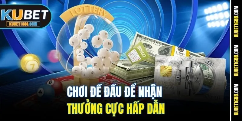 Chơi đề đầu để nhận thưởng cực hấp dẫn