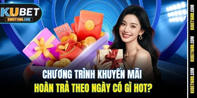 Chương trình khuyến mãi hoàn trả theo ngày có gì hot?