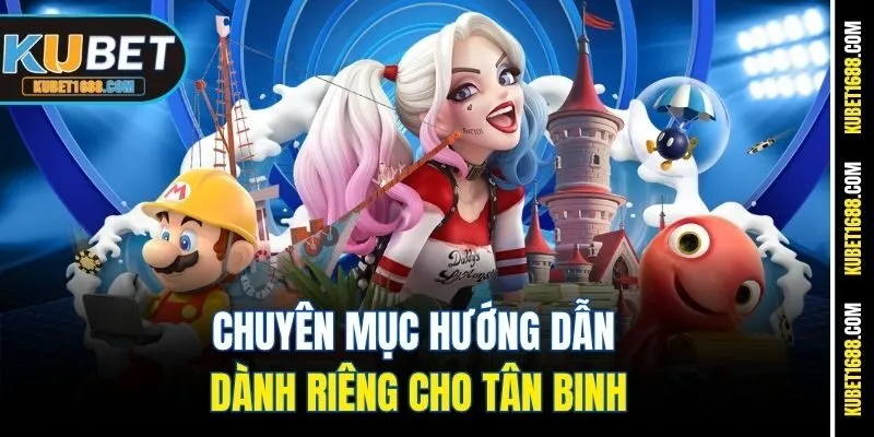 Chuyên mục hướng dẫn dành riêng cho tân binh