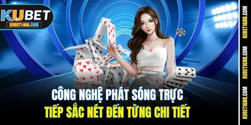 Công nghệ phát sóng trực tiếp sắc nét đến từng chi tiết