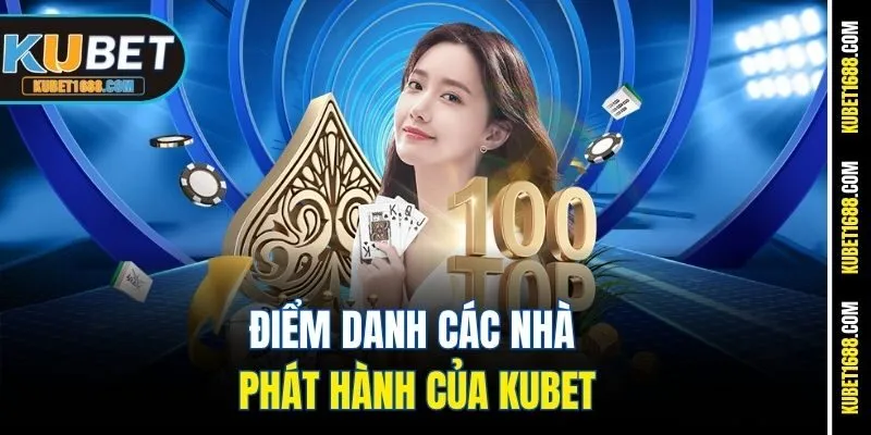 Điểm danh các nhà phát hành của Kubet