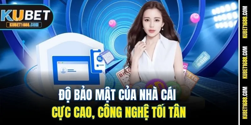 Độ bảo mật của nhà cái cực cao, công nghệ tối tân