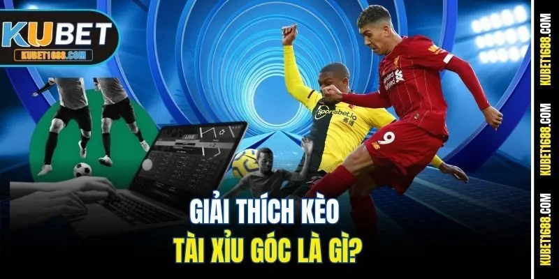 Giải thích kèo tài xỉu góc là gì?
