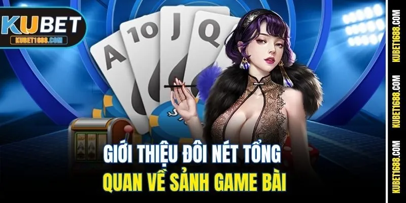 Giới thiệu đôi nét tổng quan về sảnh game bài