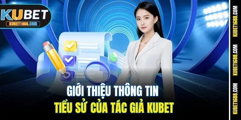 Giới thiệu thông tin tiểu sử của tác giả Kubet
