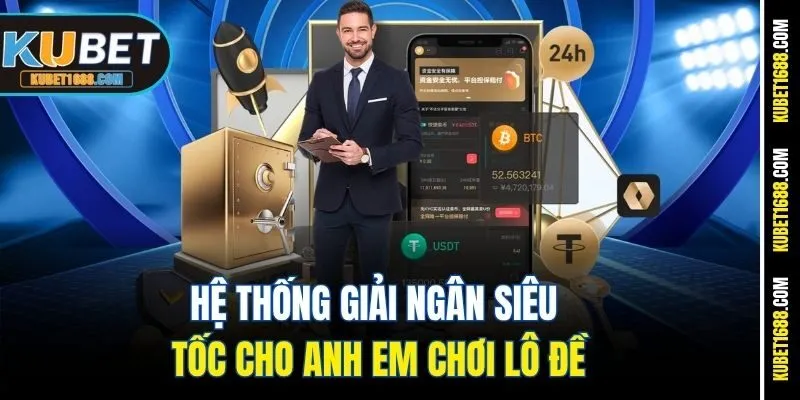 Hệ thống giải ngân siêu tốc cho anh em chơi lô đề