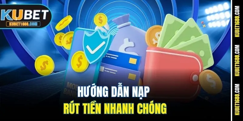 Hướng dẫn nạp rút tiền nhanh chóng