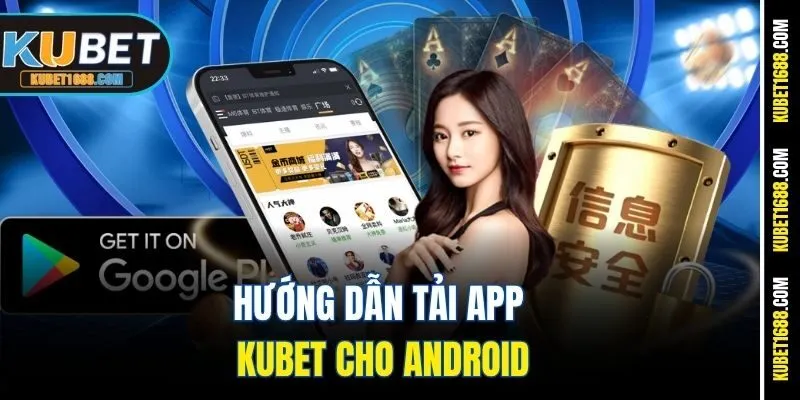 Hướng dẫn tải app Kubet cho Android