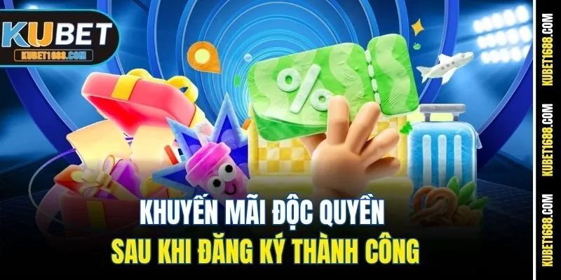 Khuyến mãi độc quyền sau khi đăng ký thành công