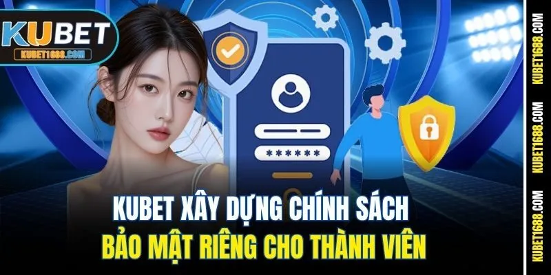 Kubet xây dựng chính sách bảo mật riêng cho thành viên