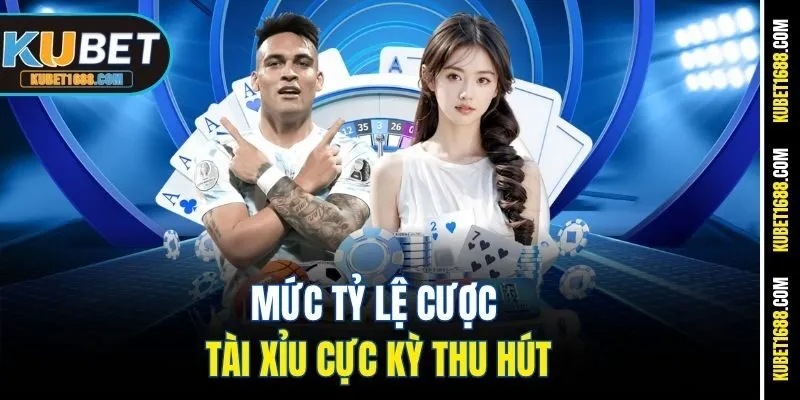 Mức tỷ lệ cược tài xỉu cực kỳ thu hút