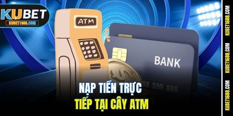 Nạp tiền trực tiếp tại cây ATM