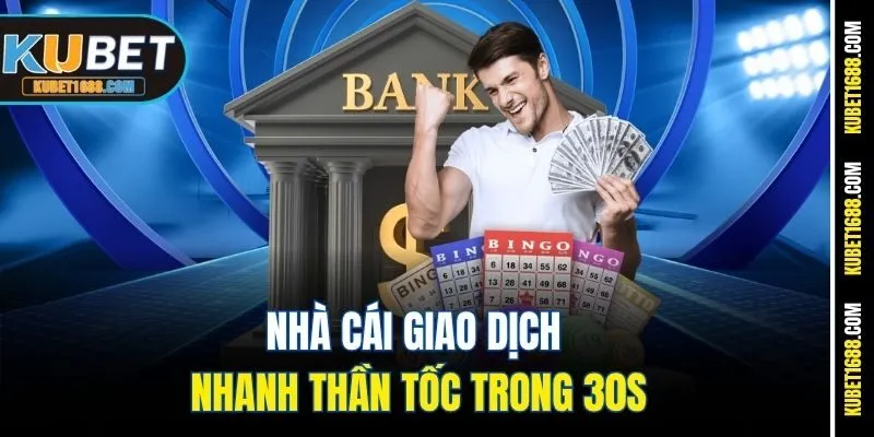 Nhà cái giao dịch nhanh thần tốc trong 30s