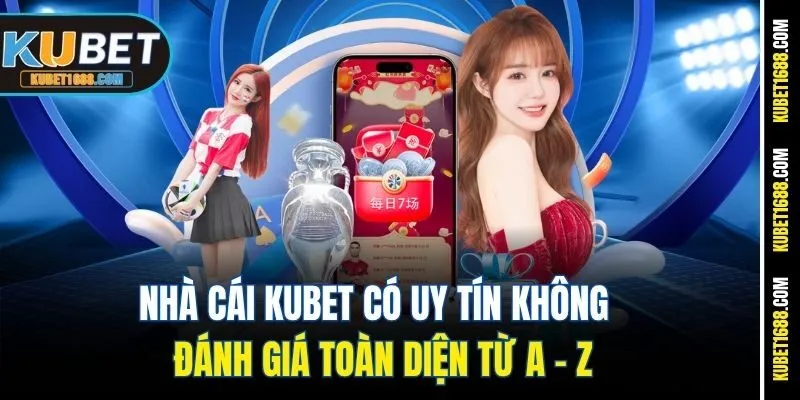 Kubet Có Uy Tín Không