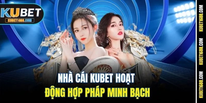 Nhà cái Kubet hoạt động hợp pháp minh bạch