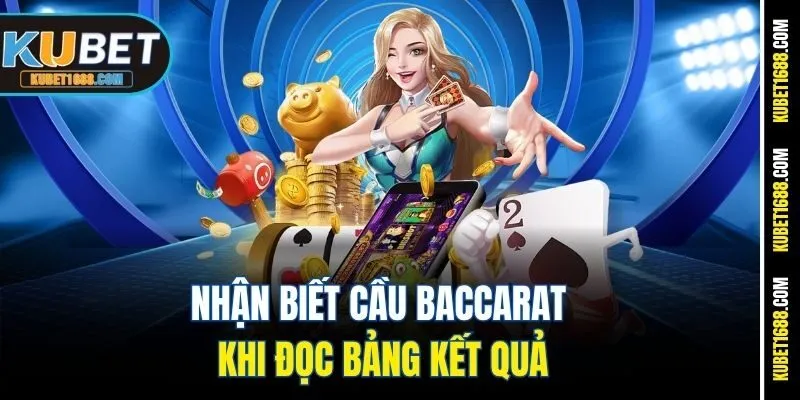 Nhận biết cầu baccarat khi đọc bảng kết quả