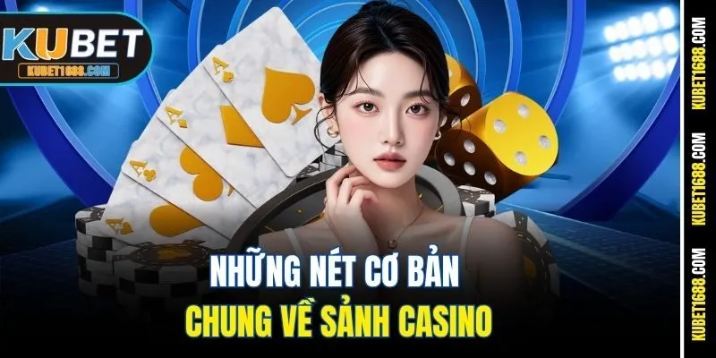 Những nét cơ bản chung về sảnh casino