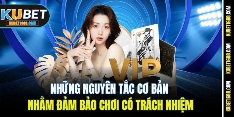 Những nguyên tắc cơ bản nhằm đảm bảo chơi có trách nhiệm