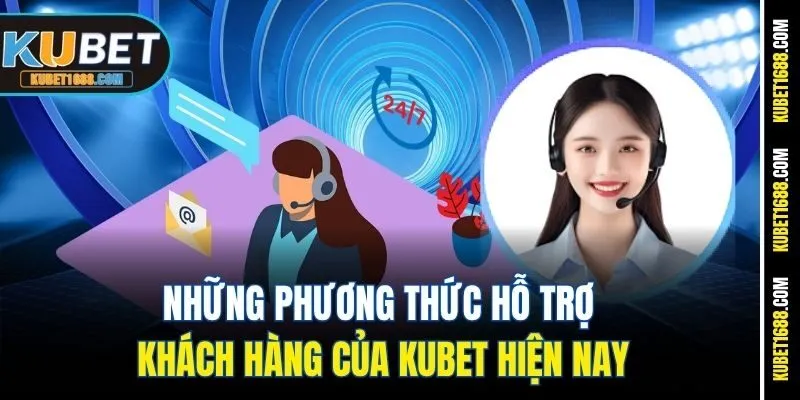 Những phương thức hỗ trợ khách hàng của Kubet hiện nay
