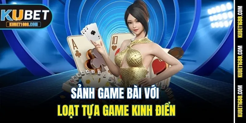 Sảnh game bài với loạt tựa game kinh điển