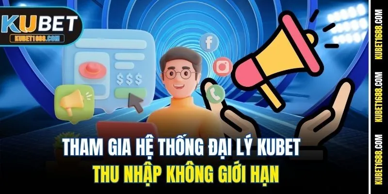 Tham Gia Hệ Thống Đại Lý Kubet – Thu Nhập Không Giới Hạn