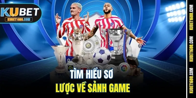 Tìm hiểu sơ lược về sảnh game