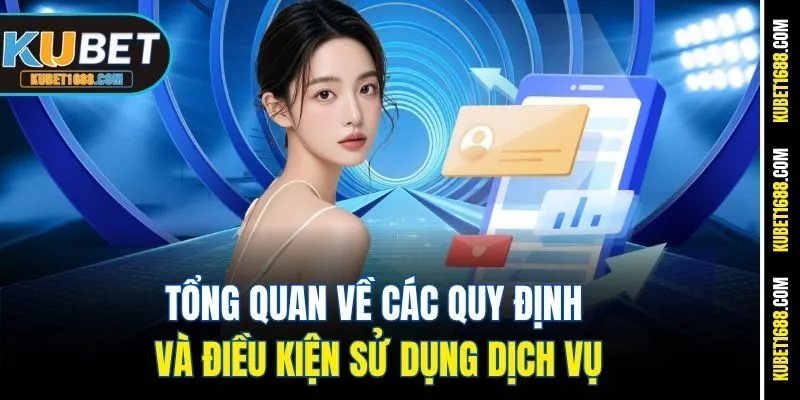 Tổng quan về các quy định và điều kiện sử dụng dịch vụ