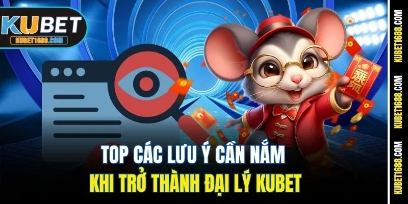 Top các lưu ý cần nắm khi trở thành đại lý Kubet