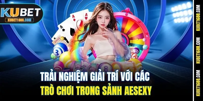 Trải nghiệm giải trí với các trò chơi trong sảnh AEsexy